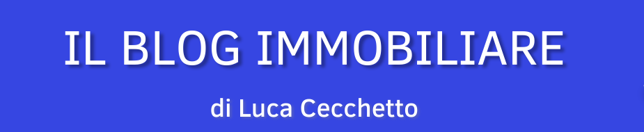 Il Blog immobiliare di Luca Cecchetto